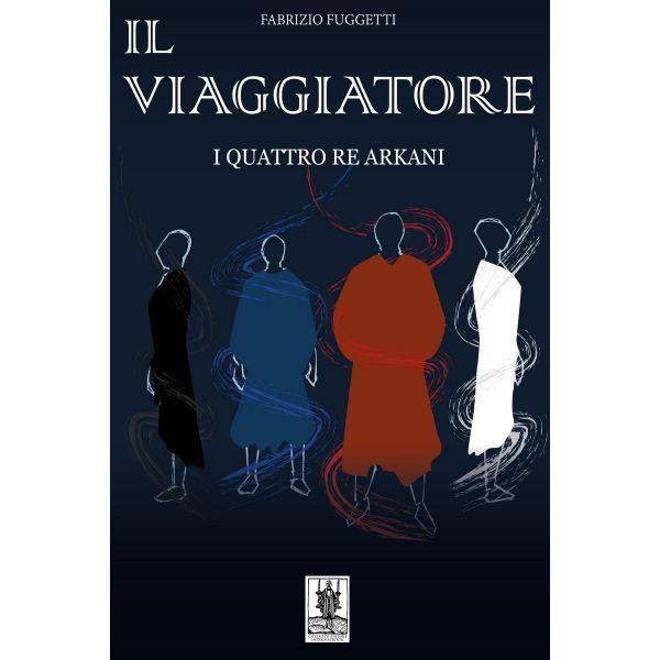 Novità editoriale - "Il viaggiatore e i quattro Re Arkani" il secondo E-Book di Fabrizio Fuggetti